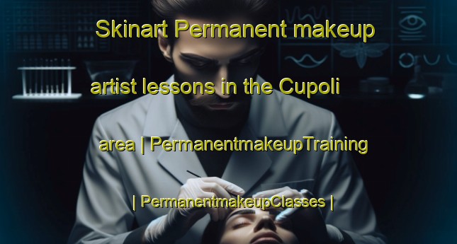 Skinart Permanent makeup artist lessons in the Cupoli area | PermanentmakeupTraining | PermanentmakeupClasses | SkinartTraining-Italy